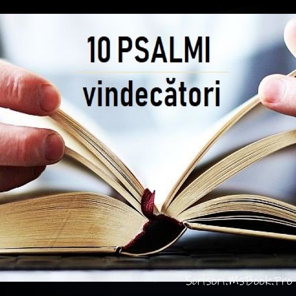 Cei 10 psalmi care vindecă